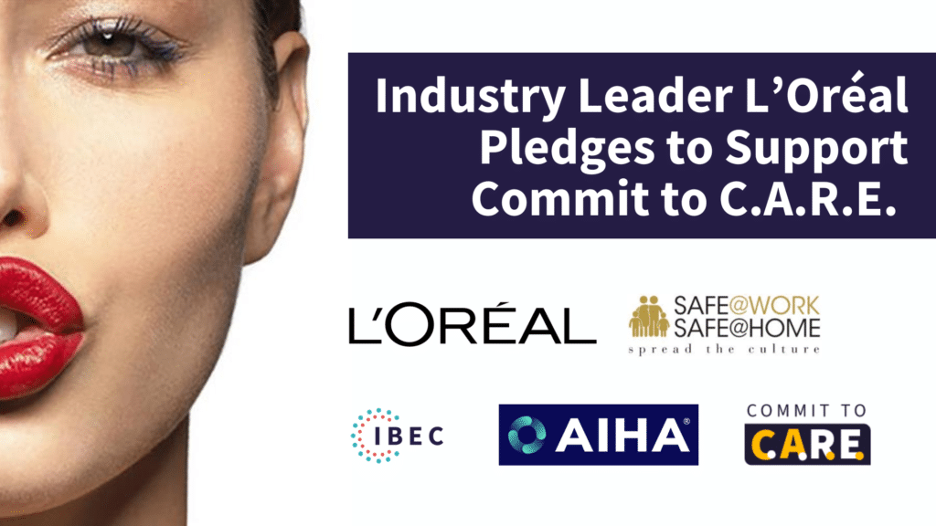 Banner reading “Industry Leader L’Oréal Pledges to Support Commit to C.A.R.E. “ with a woman with makeup on the side and the following logos: L’Oréal, Safe@Work Safe@Home, IBEC, AIHA & Commit to C.A.R.E.